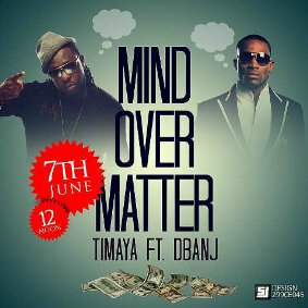 Timaya Ft D'banj - Mind Over Matter - Music/Radio - Nigeria