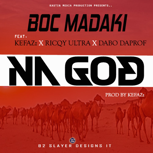 MUSIC: Boc Madaki- Na God Feat. Kefazz X Ricqy Ultra X Dabo Daprof