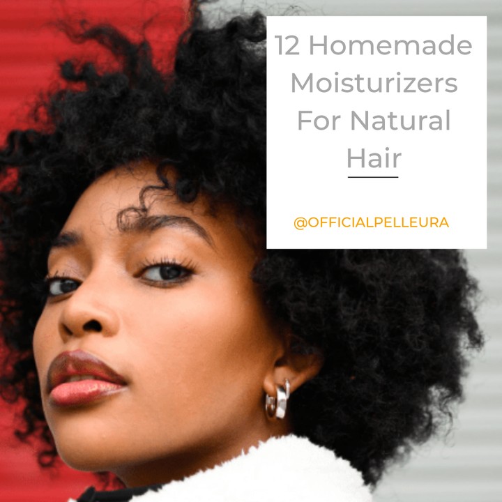 12 Homemade Moisturizers For Natural Hair - Fashion - Nigeria