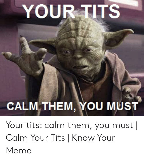 Calm Your Tits  Know Your Meme