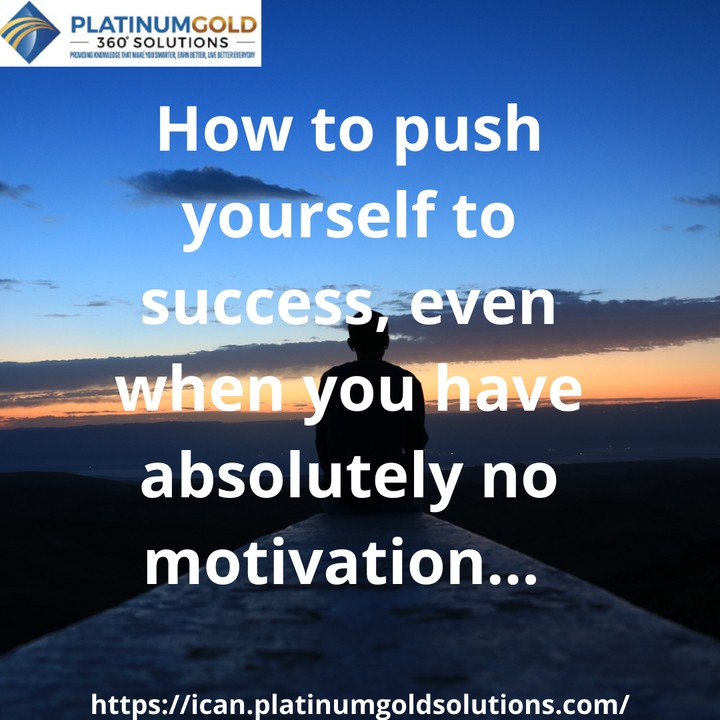 How To Push Yourself To Success, Even When You Have Absolutely No ...