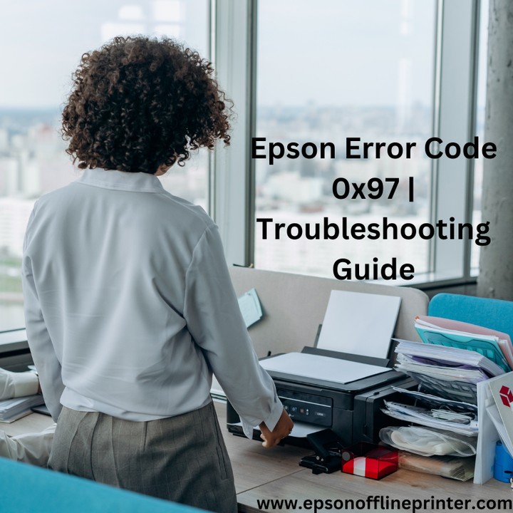 Epson Error Code 0x97 | Troubleshooting Guide - Technology Market - Nigeria