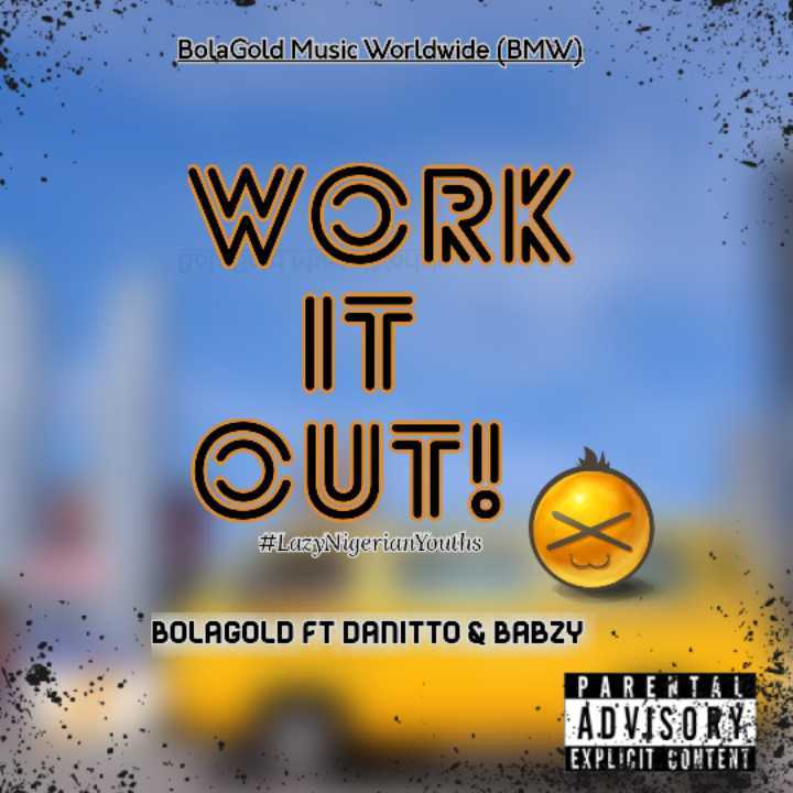 New Inspirational Music!!!!: Download "Work It Out" By Bolagold -  Music/Radio - Nigeria